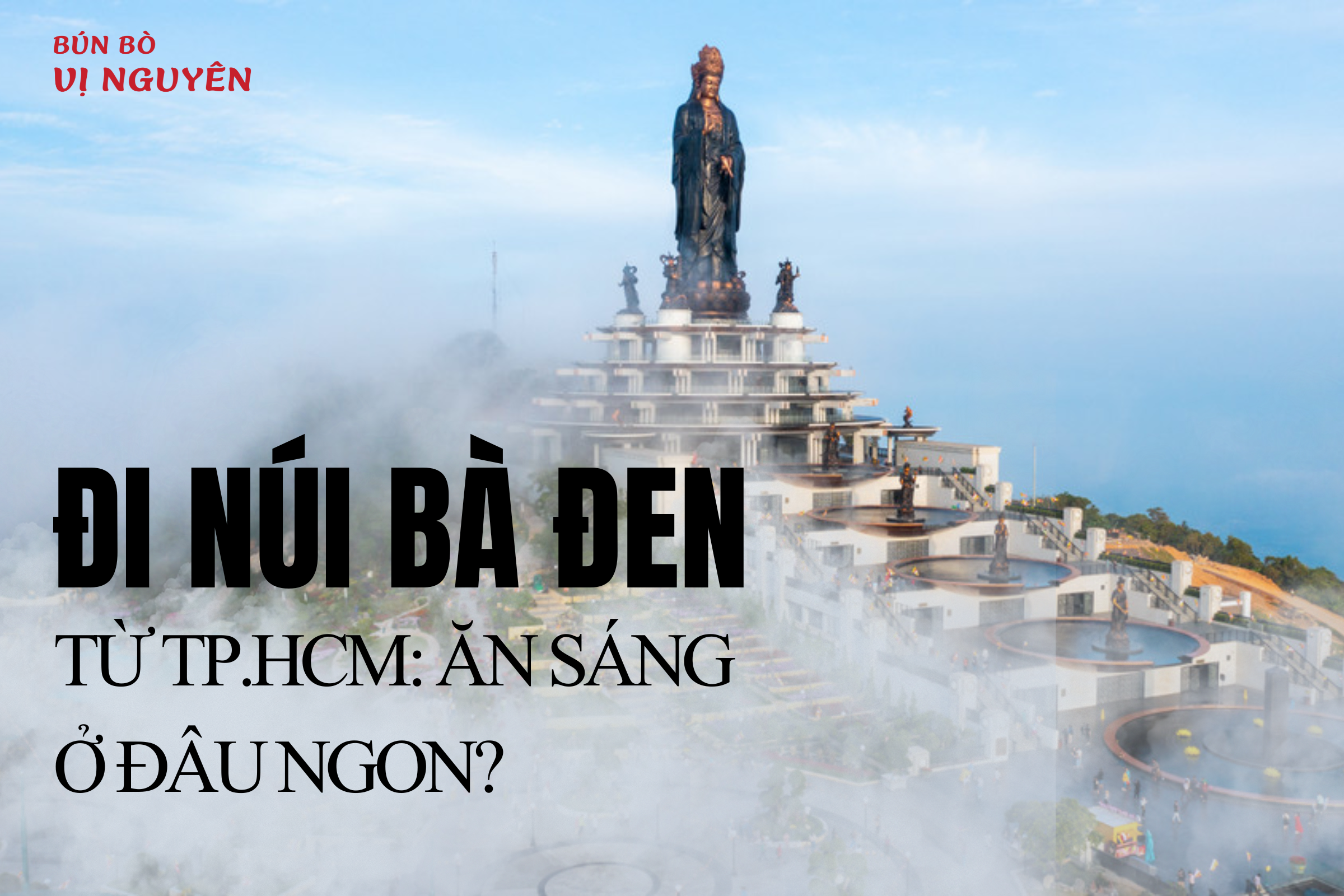 Đi Núi Bà Đen từ TP.HCM: Ăn sáng ở đâu ngon?