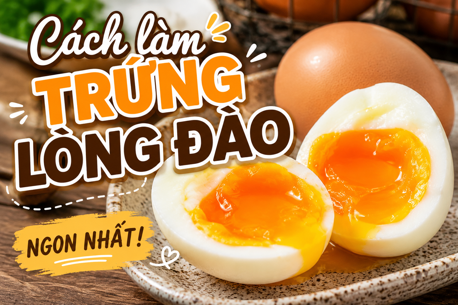 Cách làm trứng lòng đào ngon nhất tại nhà